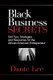 Black Business Secrets - 500 Tips, Strategies, and Resources for the African American Entrepreneur (Paperback): Dante Lee