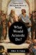 What Would Aristotle Do? - Self-Control Through the Power of Reason (Paperback, New): Elliot D. Cohen
