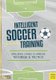 Intelligent Soccer Training - Simulating Games to Improve Technique and Tactics (Paperback): Fabian Seeger, Andree Fincke