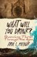 What Will You Drink? - Quenching Thirst Through the Ages (Paperback): Arie L. Melnik