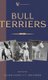 Bull Terriers (A Vintage Dog Books Breed Classic - Bull Terrier) (Hardcover): Major Count V.C. Hollender
