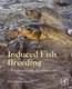 Induced Fish Breeding - A Practical Guide for Hatcheries (Paperback): Nihar Ranjan Chattopadhyay
