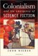 Colonialism and the Emergence of Science Fiction (Paperback): John Rieder