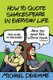 How To Quote Shakespeare In Everyday Life (Paperback): Ph D Michael Denomme