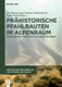Prahistorische Pfahlbauten im Alpenraum - Erschliessung und Vermittlung eines Welterbes (German, Hardcover): Eva-Maria Seng,...