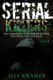 Serial Killers - Most Horrific Serial Killers Biographies, True Crime Cases, Murderers (Paperback): Jeff Kramer