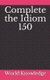 Complete the Idiom 150 (Paperback): World Knowledge