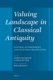 Valuing Landscape in Classical Antiquity - Natural Environment and Cultural Imagination (Hardcover): Jeremy McInerney, Ineke...