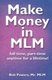 Make Money in MLM - Full Time, Part Time, Anytime for a Lifetime (Paperback): Bob Powers