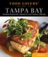 Food Lovers' Guide to (R) Tampa Bay - The Best Restaurants, Markets & Local Culinary Offerings (Paperback): Todd Sturtz