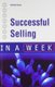 Successful Selling in a Week (Paperback): Christine Harvey