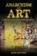 Anarchism and Art - Democracy in the Cracks and on the Margins (Paperback): Mark Mattern