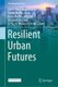 Resilient Urban Futures (Hardcover, 1st ed. 2021): Zoe A. Hamstead, David M. Iwaniec, Timon Mcphearson, Marta Berbes-Blazquez,...