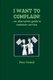 I WANT TO COMPLAIN! : an Alternative Guide to Customer Service (Paperback): Peter Nuttall