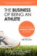 Business of Being an Athlete - How to Build a Winning Career in Sport (Paperback): Kerri Pottharst