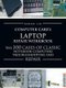 Computercare's Laptop Repair Workbook - The 300 Cases of Classic Notebook Computers Troubleshooting and Repair...