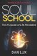 Soul School - The Purpose of Life Revealed (Paperback): Dan Lux