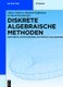Diskrete Algebraische Methoden - Arithmetik, Kryptographie, Automaten Und Gruppen (German, Hardcover): Volker Diekert, Manfred...