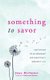 Something to Savor - Invitations to an Abundant and Beautifully Imperfect Life (Paperback): Anne McOmber