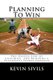 Planning To Win - The Unseen Side of Coaching and Building a Successful Sports Program (Paperback): Kevin Sivils