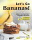 Let's Go Bananas! - Sweet and Savory Banana Recipes: The Best of the Bunch! (Paperback): Christina Tosch
