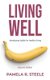 Living Well - Developing Habits For Healthy Living (Paperback): Pamela R Steele