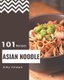 101 Asian Noodle Recipes - Explore Asian Noodle Cookbook NOW! (Paperback): Amy Cowan