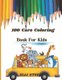 100 Cars Coloring Book For Kids - Amazing Coloring for kids ages 2-4, 4-8 with cars, trains, tractors, planes &more....