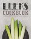 Leeks Cookbook - A Root Vegetable Cookbook Filled with Delicious Leeks Recipes (Paperback): Booksumo Press