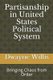 Partisanship in United States Political System - Bringing Chaos from Order (Paperback): Dwayne D Willis