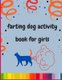 Farting dog activity book for girls - A collection of Funny & super easy puppies activity pages for kids & toddlers & girls...