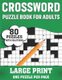 Crossword Puzzle Book For Adults - Awesome Easy To Difficult Level 80 Large Print Crossword Puzzles And Solutions - An...