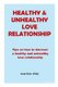 Healthy and Unhealthy Love Relationship - Tips on how to discover a healthy and unhealthy love relationship (Paperback): Kate...