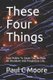 These Four Things - Four Habits To Cause You To Have An Abundant And Prosperous Life. (Paperback): Paul C Moore