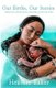 Our Births, Our Stories - Inspirational Home Births From Communities Around The World (Paperback): Heather Baker