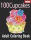100 Cupcakes Adult Coloring Book (Paperback): Seven Arts