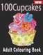 100 Cupcakes Adult Colouring Book (Paperback): Seven Arts