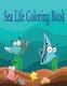 Sea Life Coloring Book - A Coloring Book For Kids Ages 3-8, Features Amazing Ocean Animals To Color, Activity Book: Mazes,...