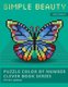 Puzzle Color by Number Clever Book Series. Simple Beauty. - NEW FORMAT OF COLOR BY NUMBER BOOKS: Shake your brain and have fun!...