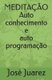 Meditacao - Auto conhecimento e auto programacao. (Portuguese, Paperback): Jose Juarez de Almeida Filho