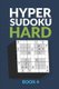 Hyper Sudoku Book 4 - 200 Hard Sudoku Variant Puzzles (Paperback): Creative Logic Press