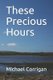 These Precious Hours (Paperback): Michael Corrigan