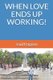 When Love Ends Up Working! (Paperback): Saul Fragoso