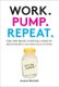 Work. Pump. Repeat. - The New Mom's Survival Guide to Breastfeeding and Going Back to Work (Hardcover): Jessica Shortall