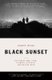 Black Sunset - Hollywood Sex, Lies, Glamour, Betrayal, and Raging Egos (Paperback): Clancy Sigal