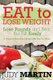 Eat to Lose Weight - Lose Pounds and Beat the Fat Easily (Paperback): Judy Martin