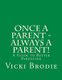 Once a Parent - Always a Parent! - A Guide to Better Parenting (Paperback): Vicki M Brodie