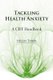 Tackling Health Anxiety - A CBT Handbook (Paperback, First): Helen Tyrer