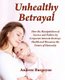 Unhealthy Betrayal - How the Manipulation of Science and Politics by Corporate Interests Destroys Health and Threatens the...