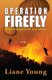 Operation Firefly (Paperback): Liane Young